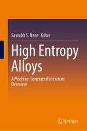 High Entropy Alloys: A Machine-Generated Literature Overview de Saurabh S. Nene