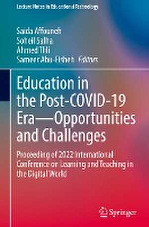 Education in the Post-COVID-19 Era—Opportunities and Challenges: Proceeding of 2022 International Conference on Learning and Teaching in the Digital World de Saida Affouneh