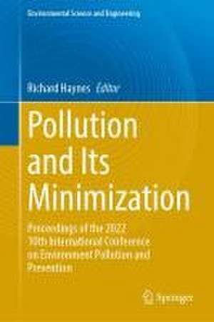 Pollution and Its Minimization: Proceedings of the 2022 10th International Conference on Environment Pollution and Prevention de Richard Haynes