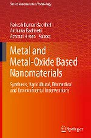 Metal and Metal-Oxide Based Nanomaterials: Synthesis, Agricultural, Biomedical and Environmental Interventions de Rakesh Kumar Bachheti