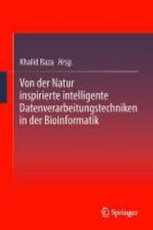 Von der Natur inspirierte intelligente Datenverarbeitungstechniken in der Bioinformatik de Khalid Raza