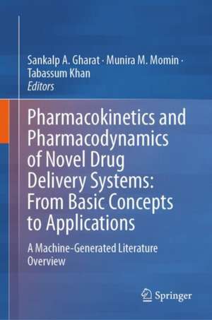 Pharmacokinetics and Pharmacodynamics of Novel Drug Delivery Systems: From Basic Concepts to Applications: A Machine-Generated Literature Overview de Sankalp A Gharat