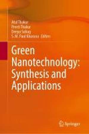 Green Nanotechnology: Synthesis and Applications de Atul Thakur