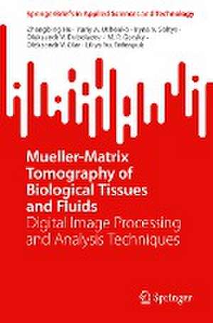 Mueller-Matrix Tomography of Biological Tissues and Fluids: Digital Image Processing and Analysis Techniques de Zhengbing Hu