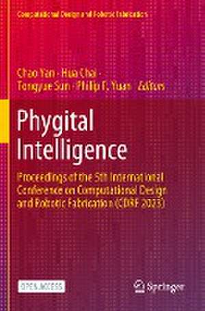 Phygital Intelligence: Proceedings of the 5th International Conference on Computational Design and Robotic Fabrication (CDRF 2023) de Chao Yan