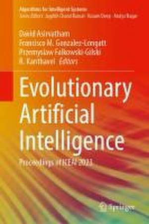 Evolutionary Artificial Intelligence: Proceedings of ICEAI 2023 de David Asirvatham