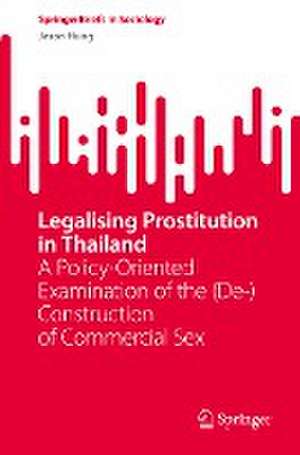 Legalising Prostitution in Thailand: A Policy-Oriented Examination of the (De-)Construction of Commercial Sex de Jason Hung