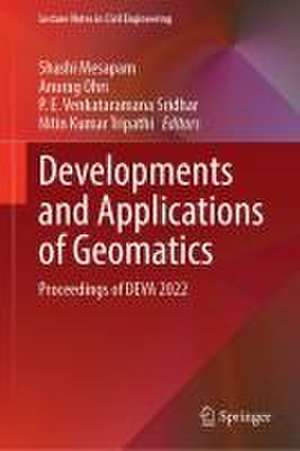 Developments and Applications of Geomatics: Proceedings of DEVA 2022 de Shashi Mesapam