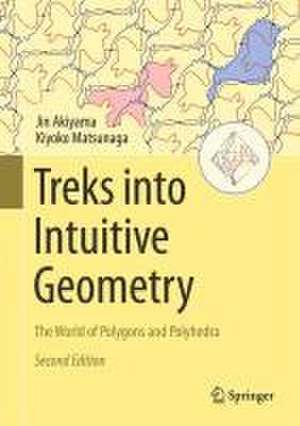 Treks into Intuitive Geometry: The World of Polygons and Polyhedra de Jin Akiyama