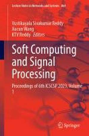 Soft Computing and Signal Processing: Proceedings of 6th ICSCSP 2023, Volume 1 de Vustikayala Sivakumar Reddy