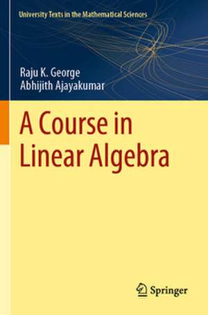 A Course in Linear Algebra de Raju K. George