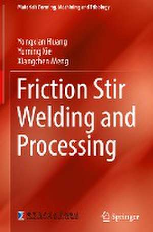 Friction Stir Welding and Processing de Yongxian Huang