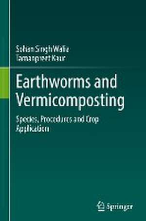 Earthworms and Vermicomposting: Species, Procedures and Crop Application de Sohan Singh Walia