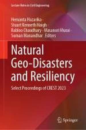 Natural Geo-Disasters and Resiliency: Select Proceedings of CREST 2023 de Hemanta Hazarika