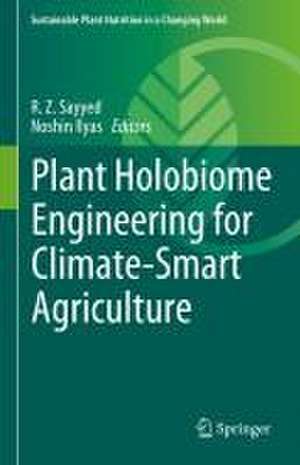 Plant Holobiome Engineering for Climate-Smart Agriculture de R. Z. Sayyed