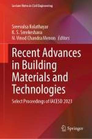 Recent Advances in Building Materials and Technologies: Select Proceedings of IACESD 2023 de Sreevalsa Kolathayar