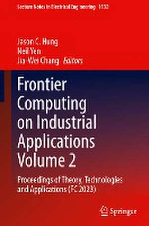 Frontier Computing on Industrial Applications Volume 2: Proceedings of Theory, Technologies and Applications (FC 2023) de Jason C. Hung