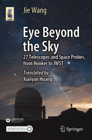 Eye Beyond the Sky: 27 Telescopes and Space Probes, from Hooker to JWST de Jie Wang