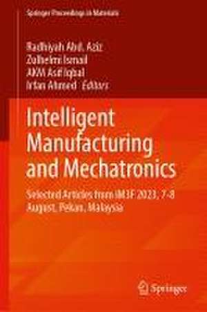 Intelligent Manufacturing and Mechatronics: Selected Articles from iM3F 2023, 7–8 August, Pekan, Malaysia de Radhiyah Abd. Aziz