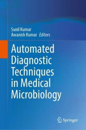 Automated Diagnostic Techniques in Medical Microbiology de Sunil Kumar