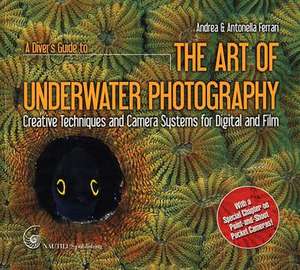 A Diver's Guide to the Art of Underwater Photography de Andrea Ferrari