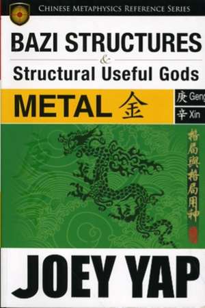 Yap, J: BaZi Structures & Useful Gods -- Metal de Joey Yap