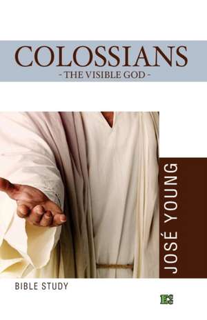 Colossians: The Visible God de José Young