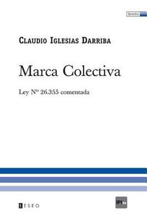 Marca Colectiva: Ley N 26.355 Comentada de Darriba, Claudio Iglesias