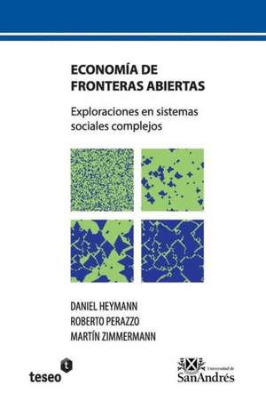 Economia de Fronteras Abiertas: Exploraciones En Sistemas Sociales Complejos de Daniel Heymann