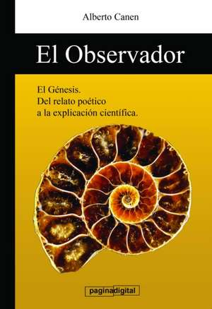 5ed El observador: El Genesis. Del relato poetico a la explicacion cientifica. de Alberto Canen