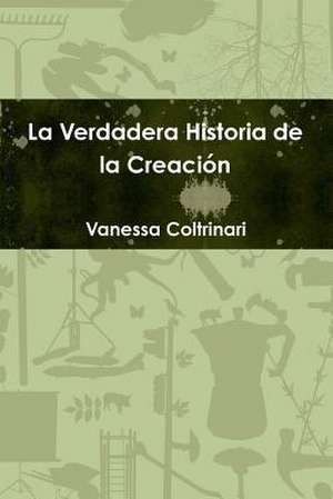 La Verdadera Historia de la Creación de Vanessa Coltrinari