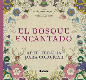 El Bosque Encantado: Arte - Terapia Para Colorear de Maria Rosa Lagarde