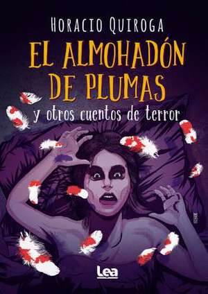 El Almohadón de Plumas Y Otros Cuentos de Terror de Horacio Quiroga