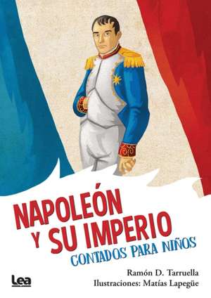 Napoleón Y Su Imperio, Contados Para Niños de Ram Tarruella