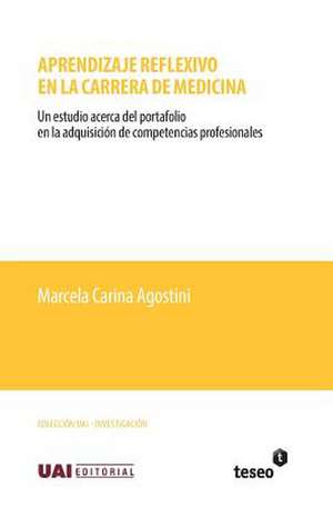 Aprendizaje Reflexivo En La Carrera de Medicina: Un Estudio Acerca del Portafolio En La Adquisicion de Competencias Profesionales