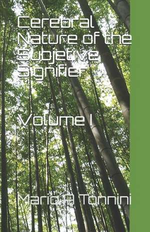 Cerebral Nature of the Subjetive Signifier: Volume I de Mario Augusto Tonnini