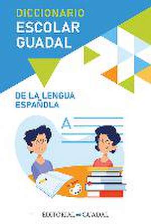 Diccionario Escolar Guadal de la Lengua Española / Guadal Spanish Dictionary de Varios Autores