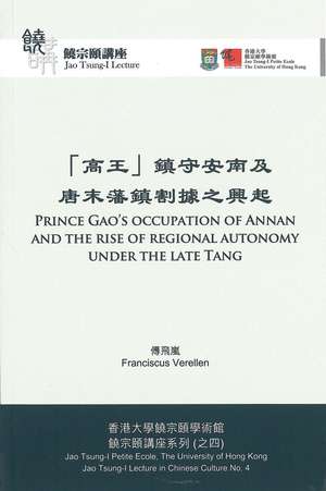 Prince Gao’s Occupation of Annan and the Rise of Regional Autonomy under the Late Tang de Franciscus Verellen