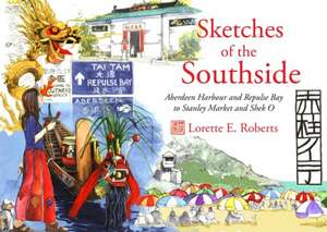 Sketches of the Southside: Aberdeen Harbour & Repulse Bay to Stanley Market & Shek O de Lorette E. Roberts