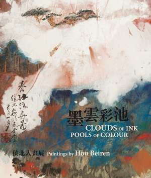 Clouds of Ink, Pools of Colour: Paintings by Hou Beiren de Kevin McLoughlin