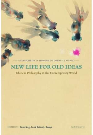 New Life for Old Ideas – Chinese Philosophy in the Contemporary World: A Festschrift in Honour of Donald J. Munro de Yanming An