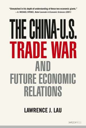 The China–U.S. Trade War and Future Economic Relations de Lawrence J. Lau