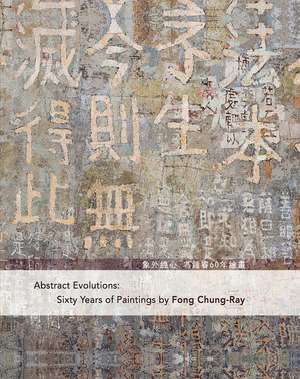 Abstract Evolutions: Sixty Years of Paintings by Fong Chung-Ray de Sarah NG