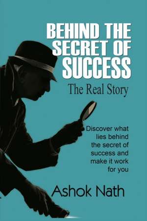 BEHIND THE SECRET OF SUCCESS de Ashok Nath