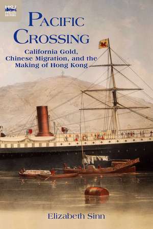 Pacific Crossing: California Gold, Chinese Migration, and the Making of Hong Kong de Elizabeth Sinn