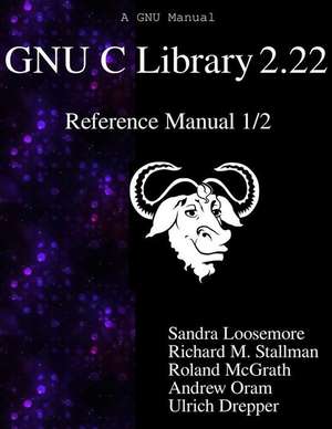 Gnu C Library 2.22 Reference Manual 1/2 de Sandra Loosemore