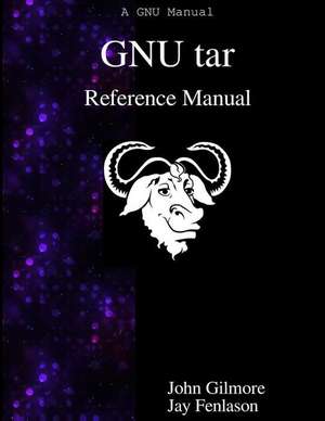GNU tar Reference Manual: GNU tar: an archiver tool de Jay Fenlason