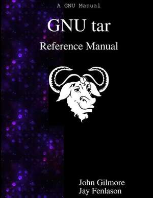 Gnu Tar Reference Manual: An Archiver Tool de John Gilmore