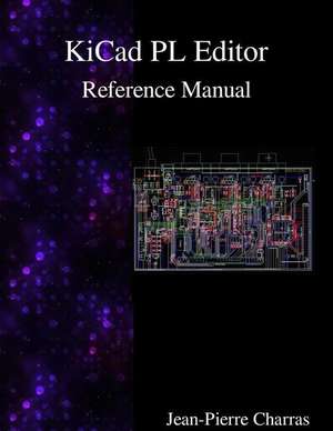 Kicad - PL Editor Reference Manual de Jean-Pierre Charras