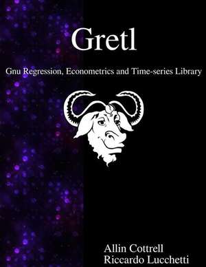 Gretl - Gnu Regression, Econometrics and Time-Series Library de Allin Cottrell